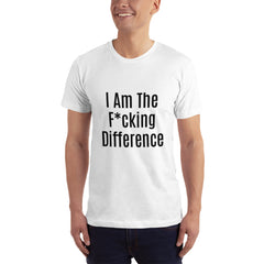 I am the F*cking Difference T-Shirt.